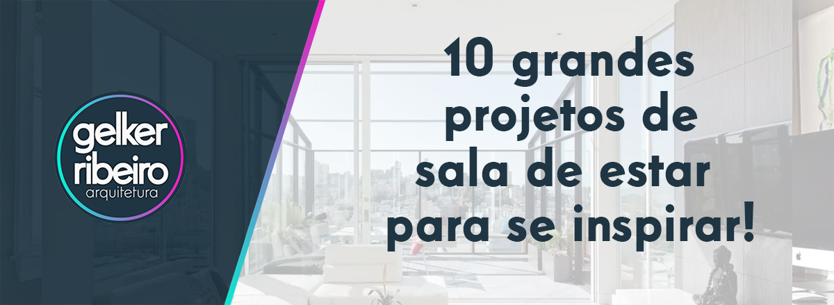 10 grandes projetos de sala de estar para se inspirar!