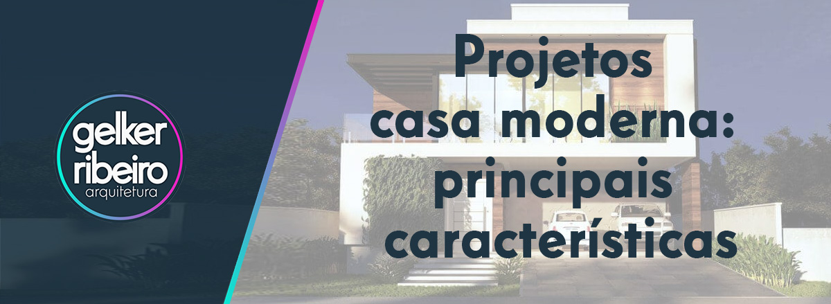 Principais características dos projetos de uma casa moderna